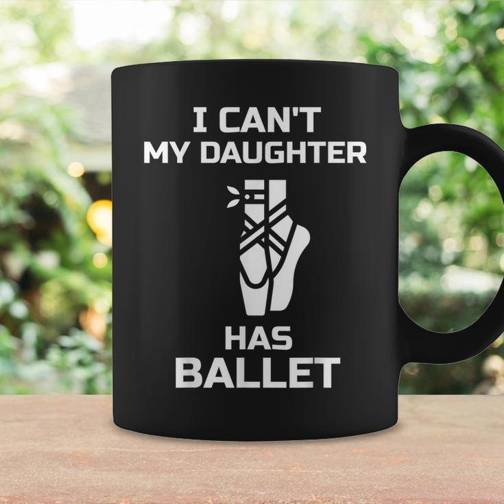 I Can't My Daughter Has Ballet Dancer Ballerina Mom Dad Coffee Mug Gifts ideas