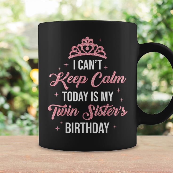 I Cant Keep Calm Today Is My Twin Sister's Birthday Women Coffee Mug Gifts ideas