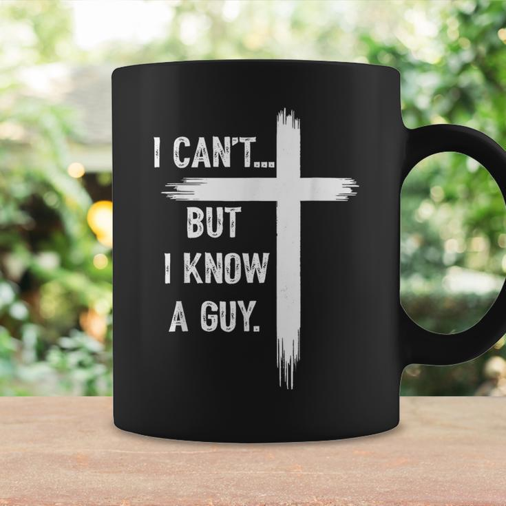I Can't But I Know A Guy Christian Faith Believer Religious Coffee Mug Gifts ideas