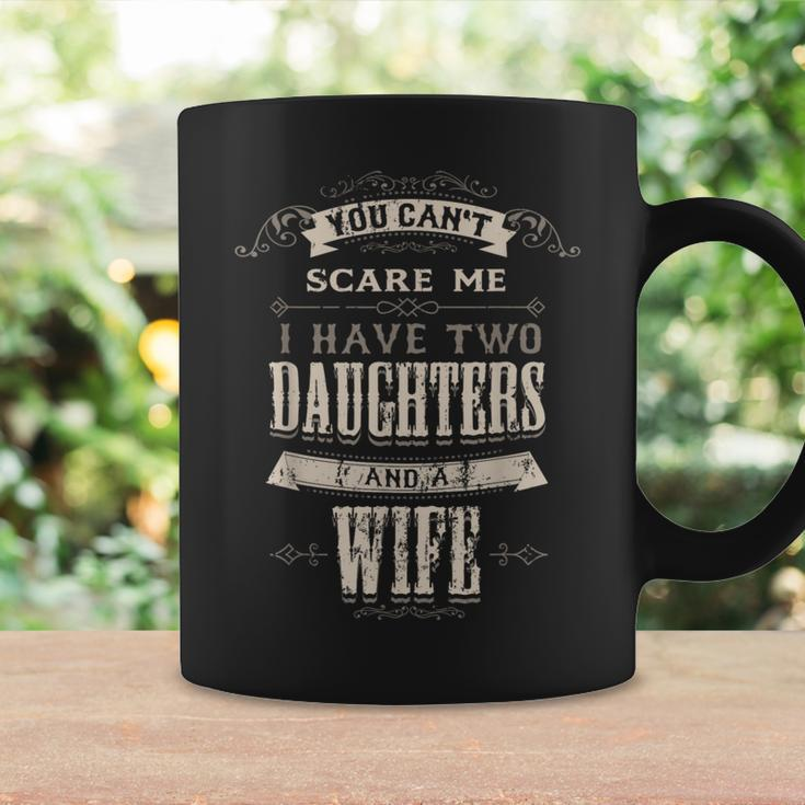 You Cant Scare Me I Have 2 Daughters And Wife Retro Vintage Coffee Mug Gifts ideas