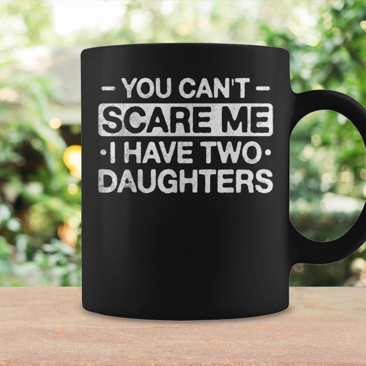 You Can't Scare Me I Have Two Daughters Mom Mum Coffee Mug Gifts ideas