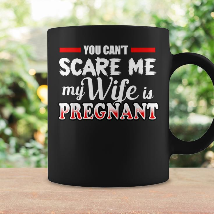 You Cant Scare Me My Wife Is Pregnant Coffee Mug Gifts ideas