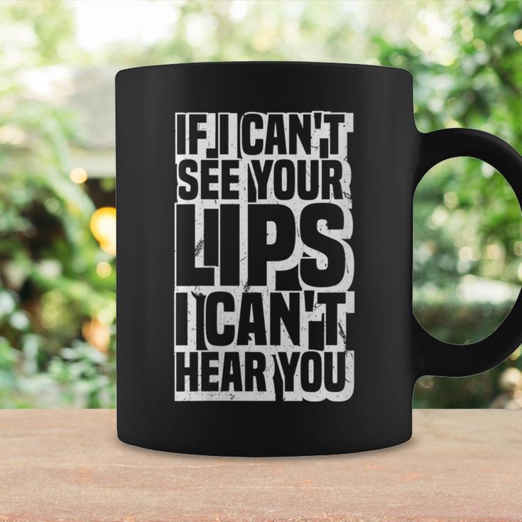 If I Can't See Your Lips I Can't Hear You Deaf Humor Coffee Mug Gifts ideas