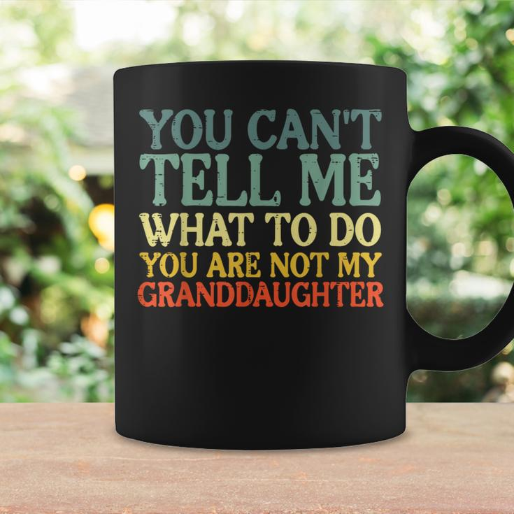 Cant Tell Me What To Do Granddaughter Grandma Grandpa Coffee Mug Gifts ideas