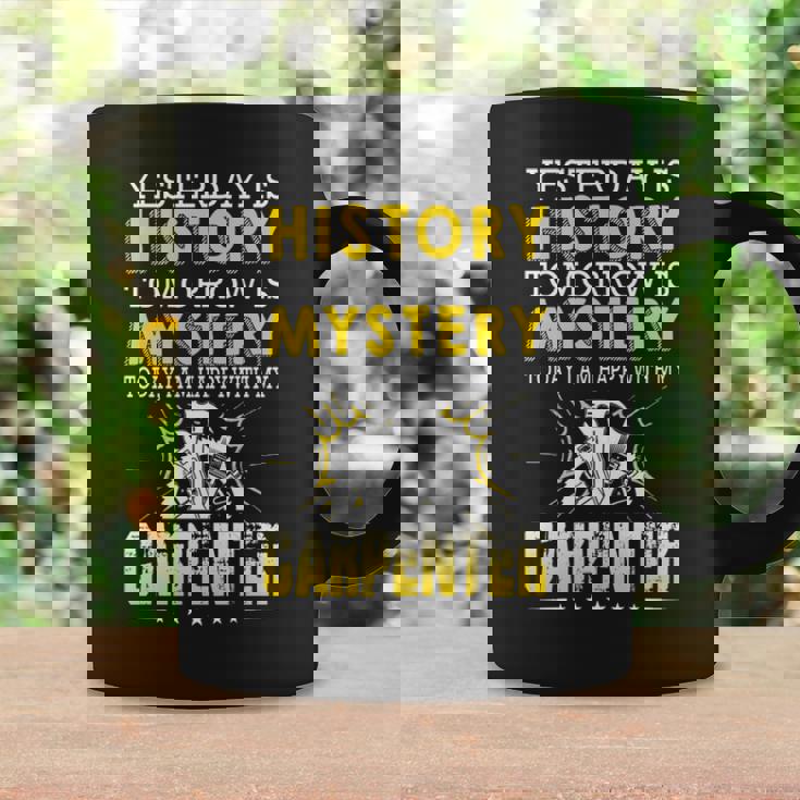 Carpenter Yesterday Is History Tomorrow Is Mystery Coffee Mug Gifts ideas