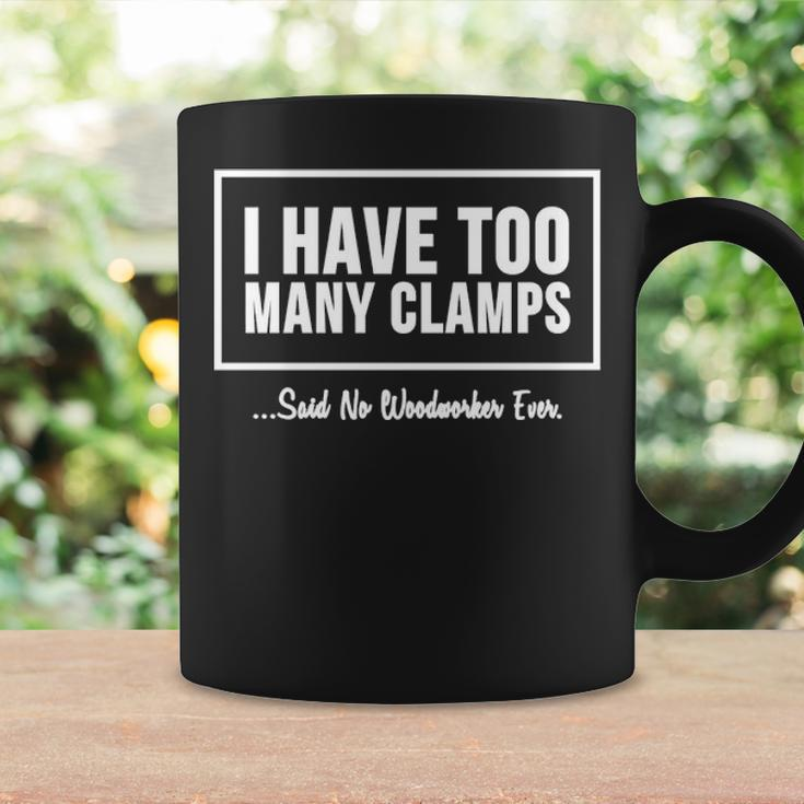 I Have Too Many Clamps Woodworking Coffee Mug Gifts ideas