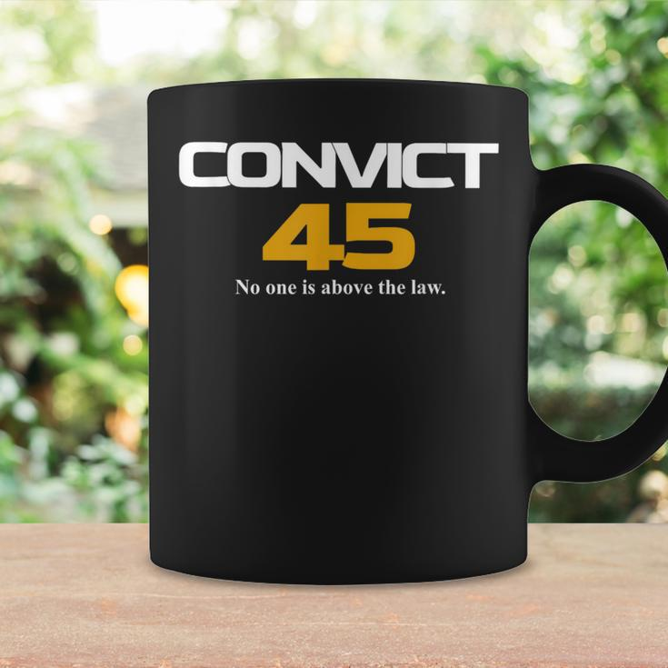 Convict 45 No One Man Or Woman Is Above The Law Coffee Mug Gifts ideas