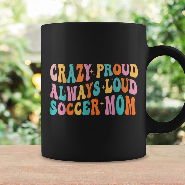Crazy Proud Always Loud Soccer Mom Mother's Day Mom Mama Coffee Mug Gifts ideas