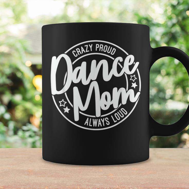 Crazy Proud Dance Mom Always Loud Dance Lover Mama Family Coffee Mug Gifts ideas