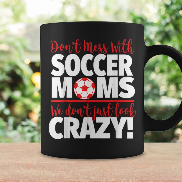 Crazy Soccer Mom We Don't Just Look Crazy Coffee Mug Gifts ideas