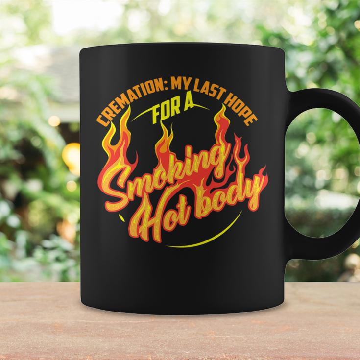 Cremation My Last Hope For A Smoking Hot Body Coffee Mug Gifts ideas