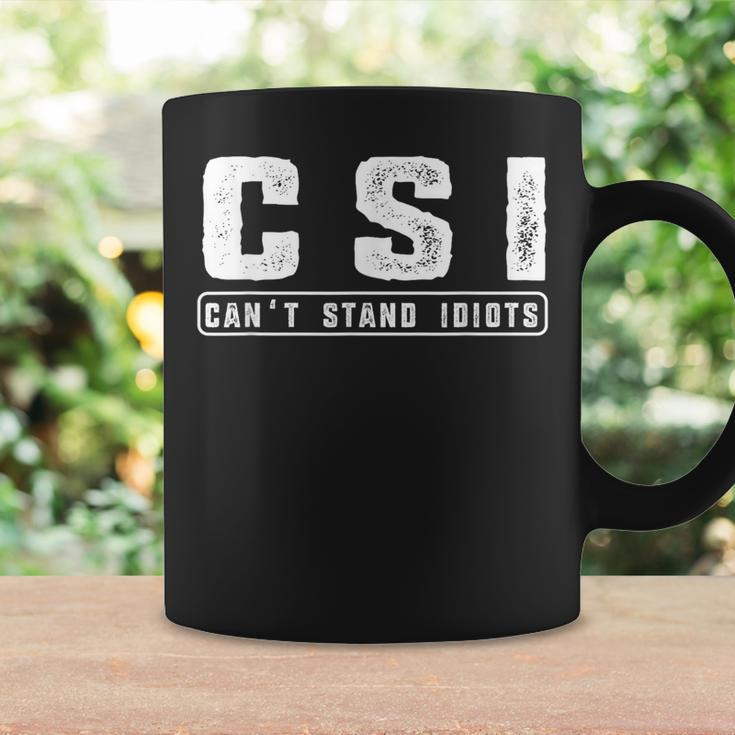 CSI Can't Stand Idiots Attitude Hilarious Coffee Mug Gifts ideas