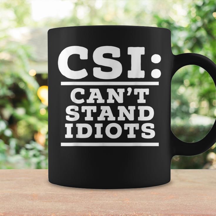 Csi Can’T Stand Idiots Sarcastic Dad Joke Dad Humor Coffee Mug Gifts ideas