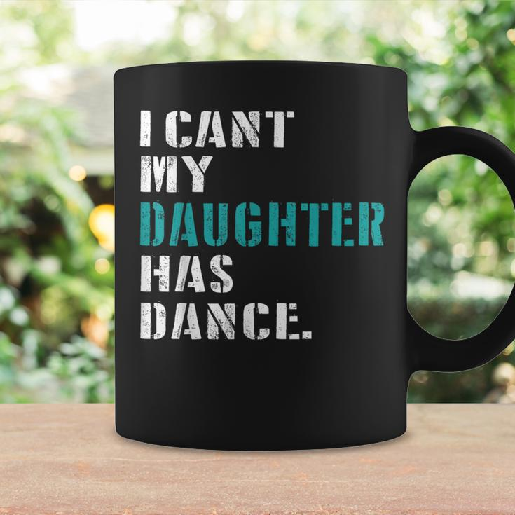 Dad Dance Quote I Can't My Daughter Has Dance Dancing Father Coffee Mug Gifts ideas