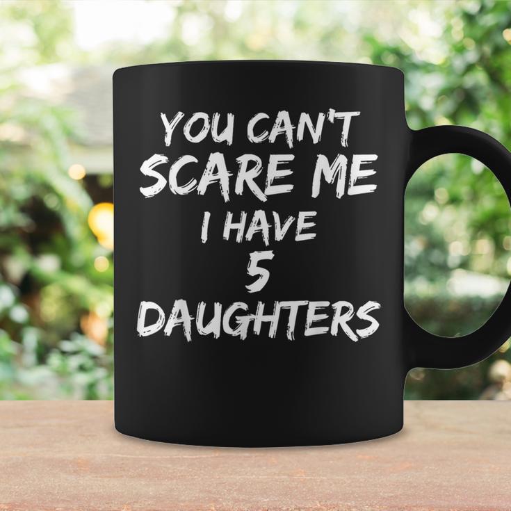 Dad From Daughter You Can't Scare Me I Have 5 Daughters Coffee Mug Gifts ideas