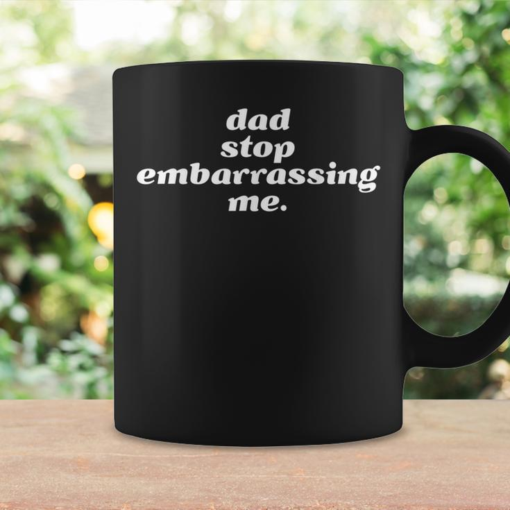 Dad Stop Embarrassing Me Sarcastic Awkward & Cringing Coffee Mug Gifts ideas