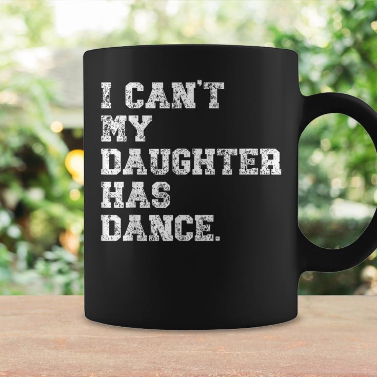 Dance Dad I Can't My Daughter Has Dance Coffee Mug Gifts ideas