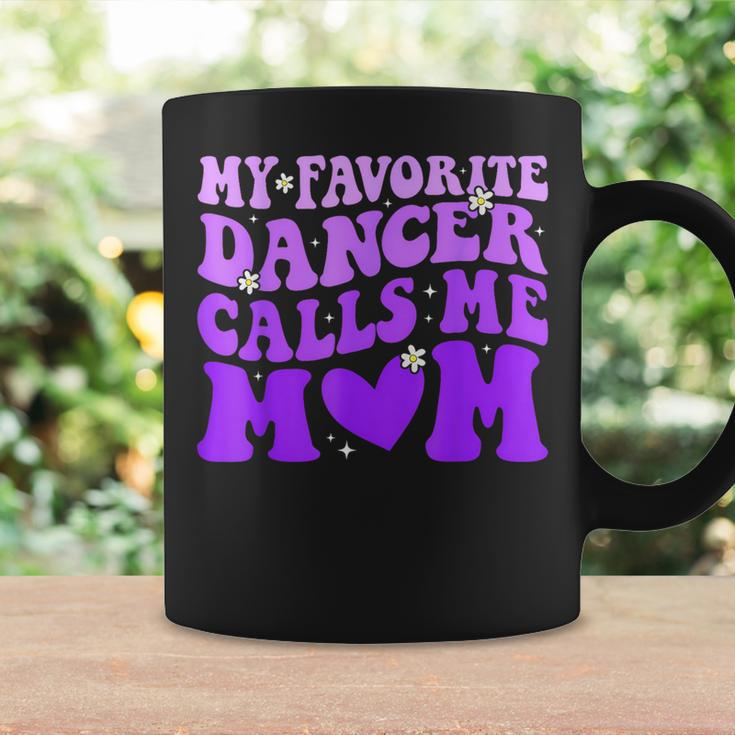 Dance Mom My Favorite Dancer Calls Me Mom Mother's Day Coffee Mug Gifts ideas