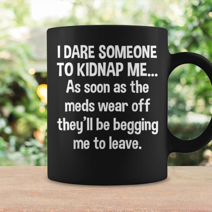 I Dare Someone To Kidnap As Soon Meds Wear Off Coffee Mug Gifts ideas