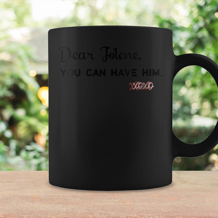 Dear Jolene You Can Have Him Xoxo Coffee Mug Gifts ideas