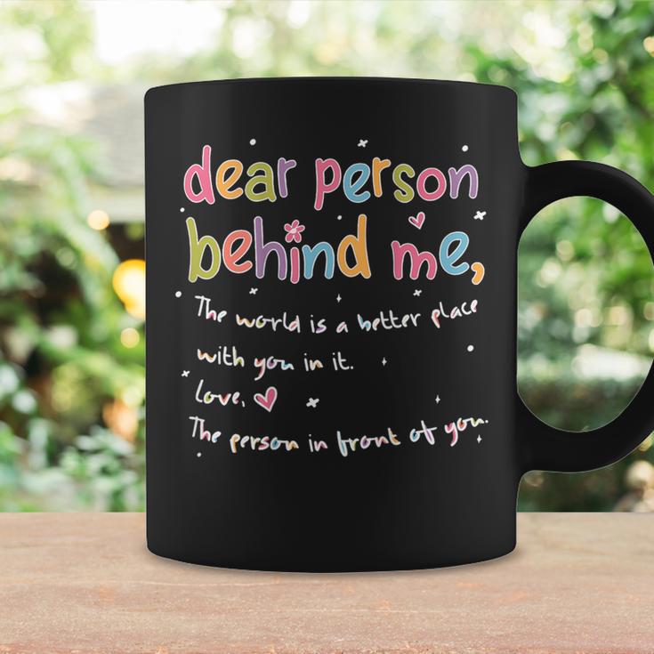 Dear Person Behind Me The World Is Better With You Love Coffee Mug Gifts ideas