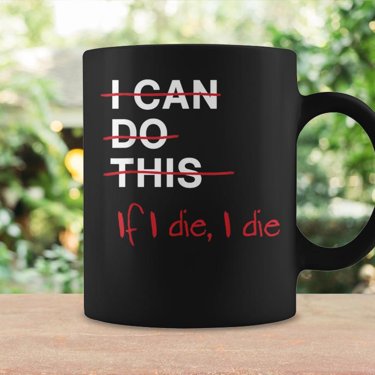 I Can Do This If I Die I Die Fitness Workout Gym Lover Coffee Mug Gifts ideas