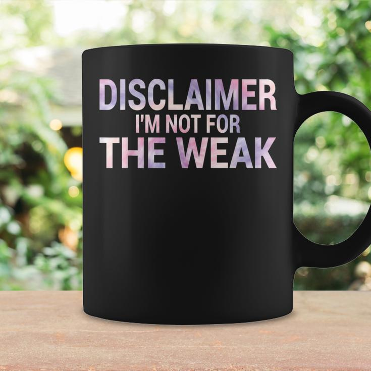 Disclaimer I'm Not For The Weak Quote Coffee Mug Gifts ideas