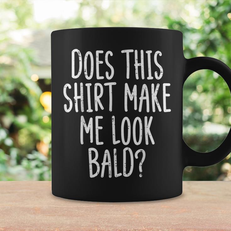 Does This Make Me Look Bald Joke Dad Grandpa Men Coffee Mug Gifts ideas
