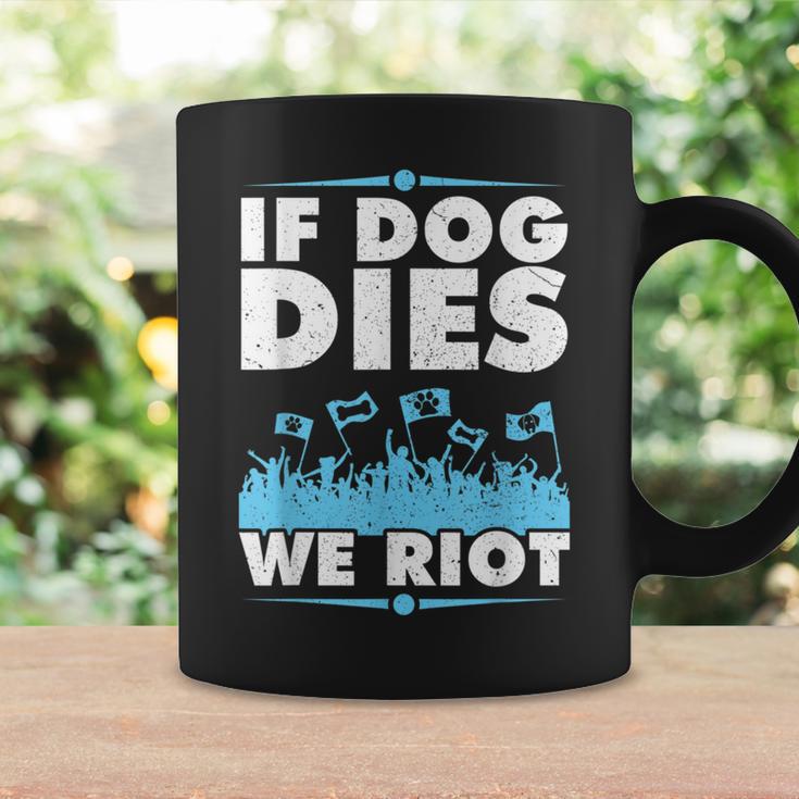 If Dog Dies We Riot Cinema Canine Dog Lovers Coffee Mug Gifts ideas