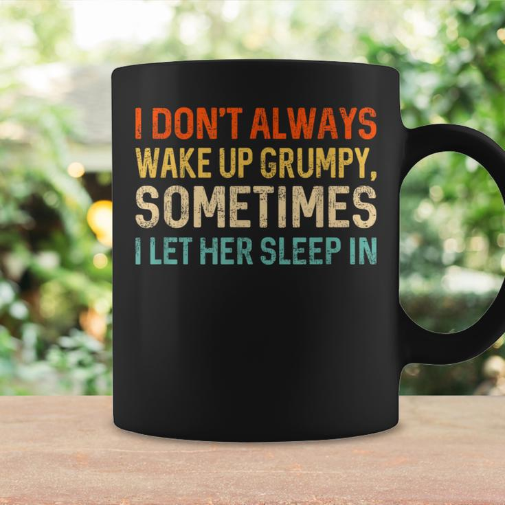 I Don't Always Wake Up Grumpy Humor Husband Coffee Mug Gifts ideas