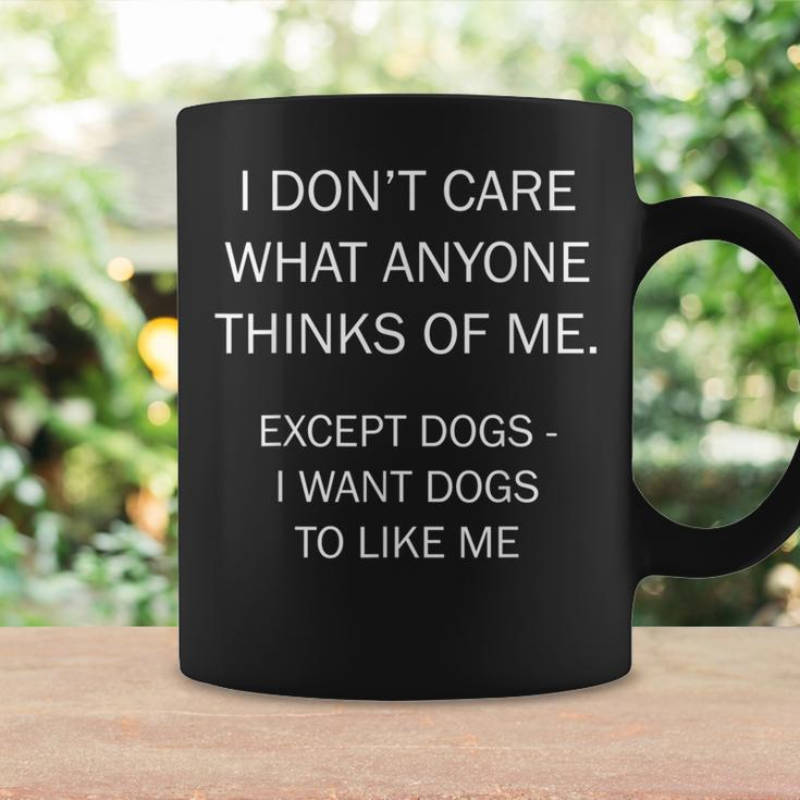 I Don't Care What Anyone Thinks Of Me Except Dogs Coffee Mug Gifts ideas