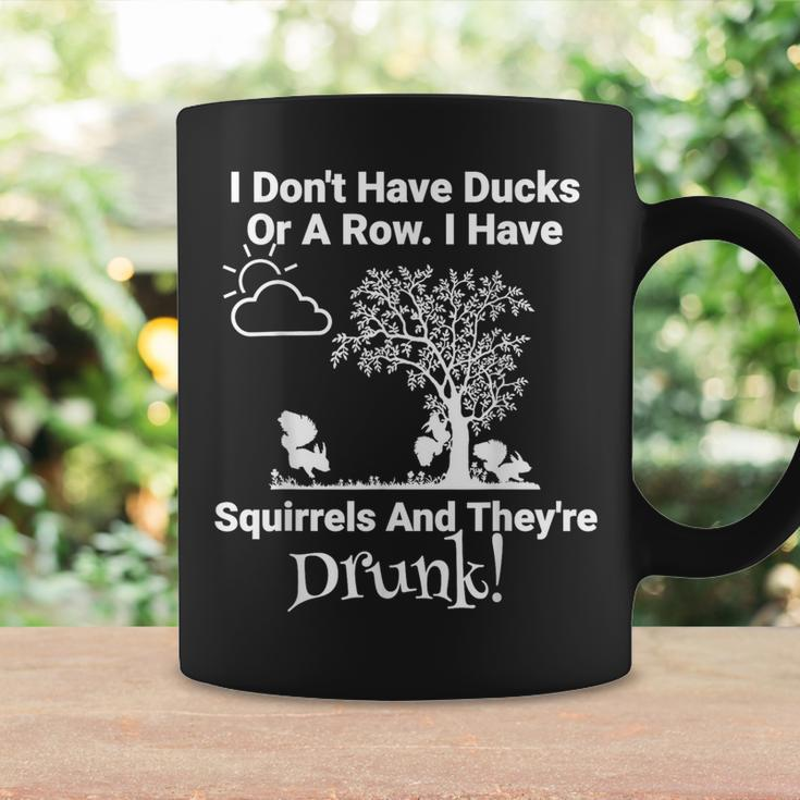 Don't Have Ducks Or Row I Have Squirrels They're Drunk Coffee Mug Gifts ideas
