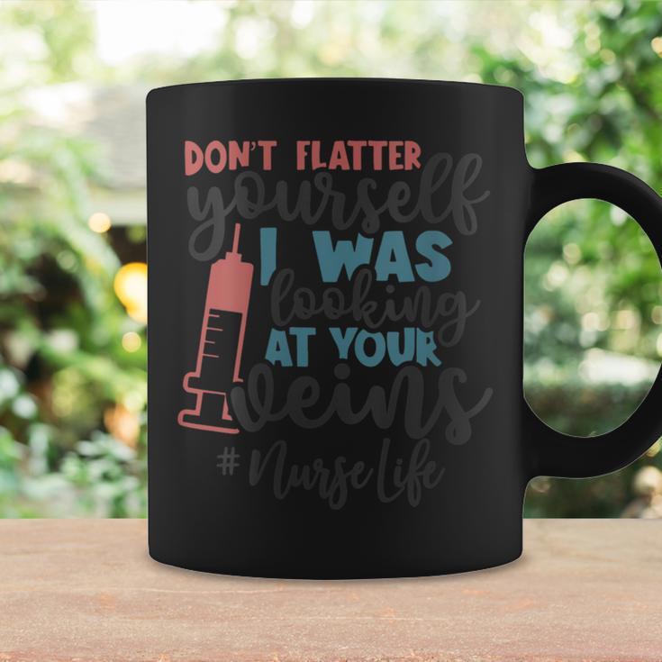 Don't Flatter Yourself I Was Looking At Your Veins Nurse Coffee Mug Gifts ideas