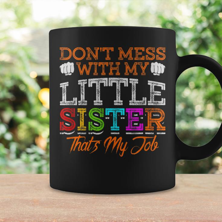 Don't Mess With My Little Sister That's My Job Coffee Mug Gifts ideas