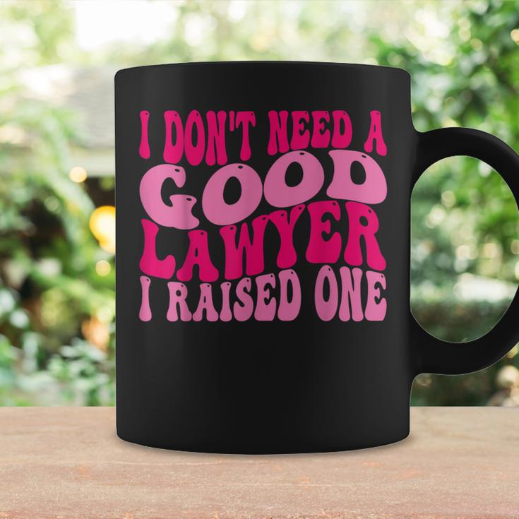 I Don't Need A Good Lawyer I Raised One Law School Lawyer Coffee Mug Gifts ideas