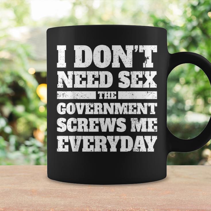 I Don't Need Sex The Government Screws Me Every Day Politics Coffee Mug Gifts ideas