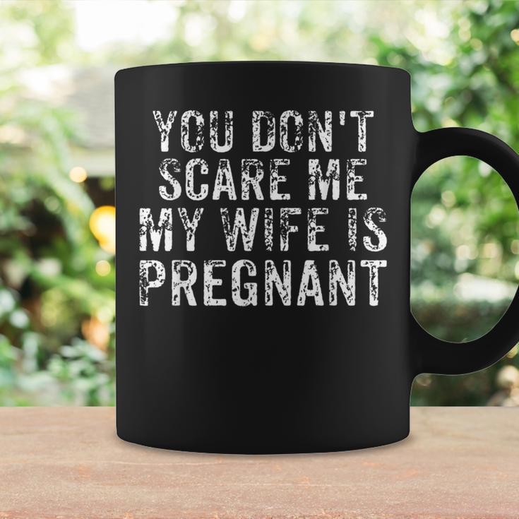 You Don't Scare Me My Wife Is Pregnant Husband Vintage Coffee Mug Gifts ideas