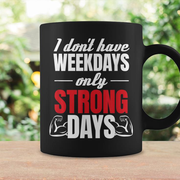 I Don't Have Weekdays Only Strong Days Muscle Coffee Mug Gifts ideas