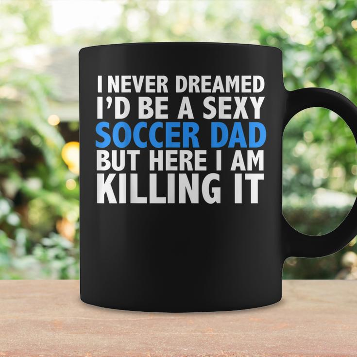 I Never Dreamed I'd Be A Sexy Soccer Dad Father's Day Coffee Mug Gifts ideas