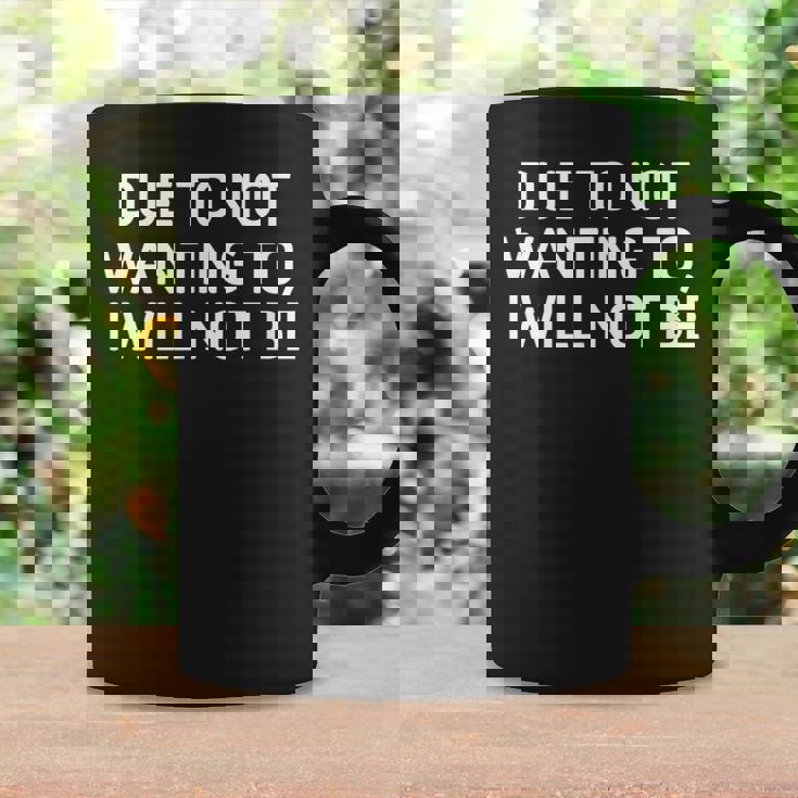 Due To Not Wanting To I Will Not Be Joke Sarcastic Coffee Mug Gifts ideas