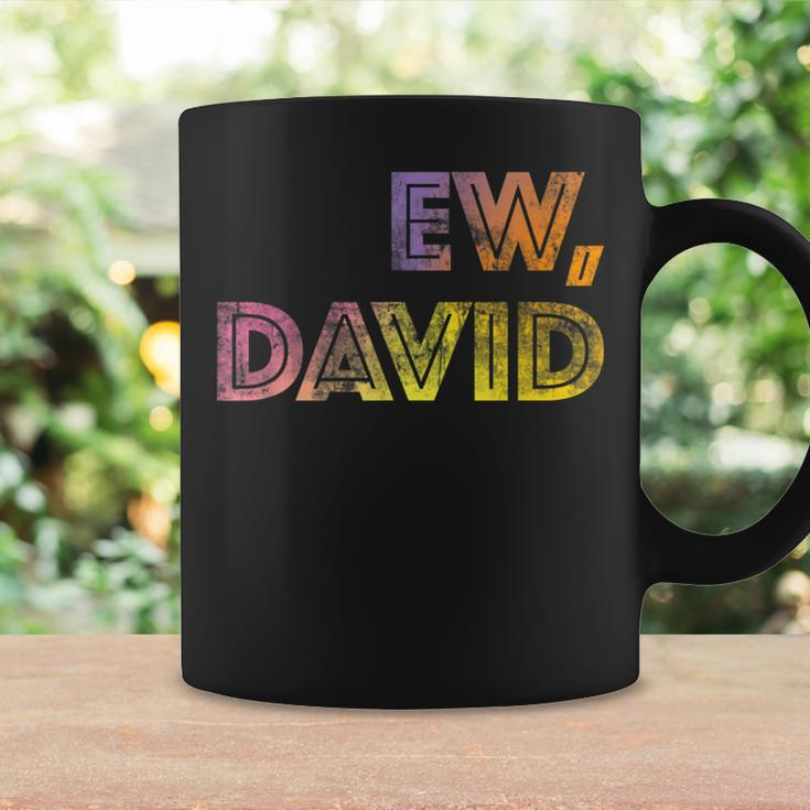 Ew David Birthday Men And Women Coffee Mug Gifts ideas