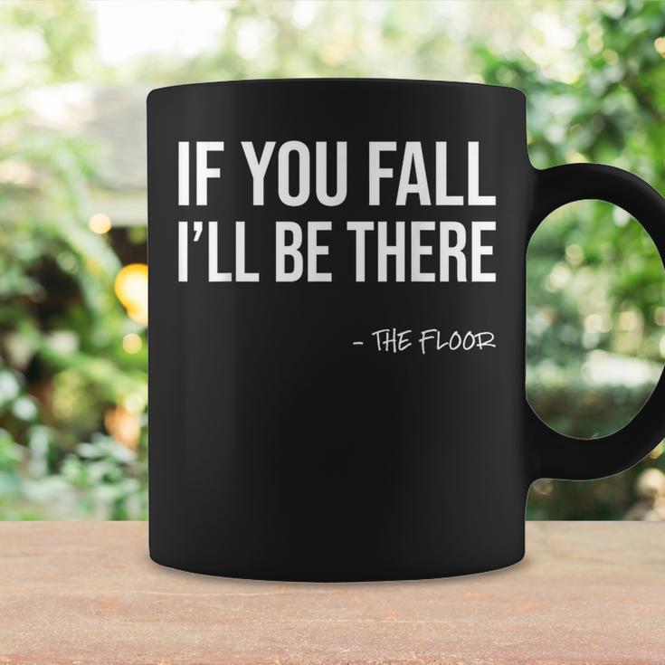 If You Fall I'll Be There Sarcastic Floor Joke & Gag Coffee Mug Gifts ideas