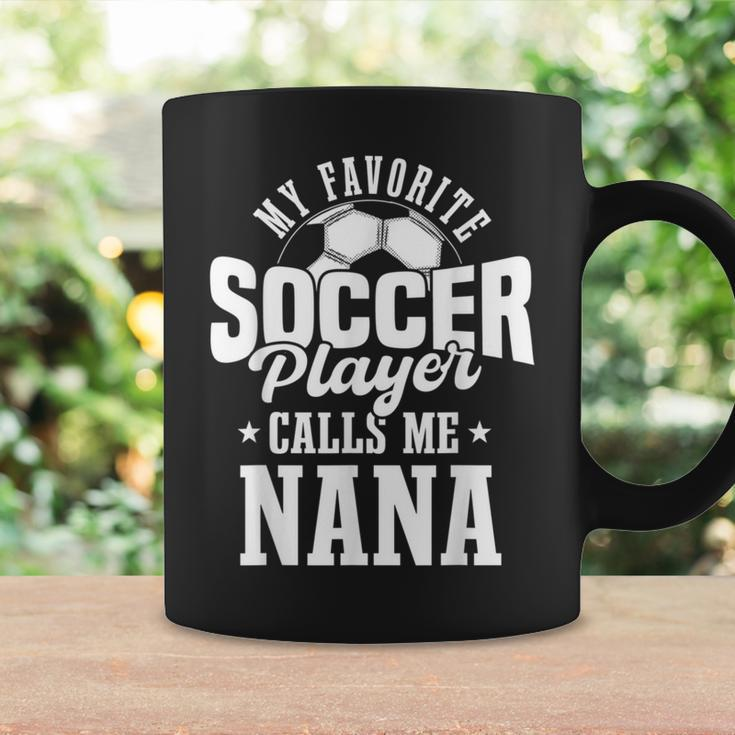 My Favorite Soccer Player Calls Me Nana Soccer Coffee Mug Gifts ideas