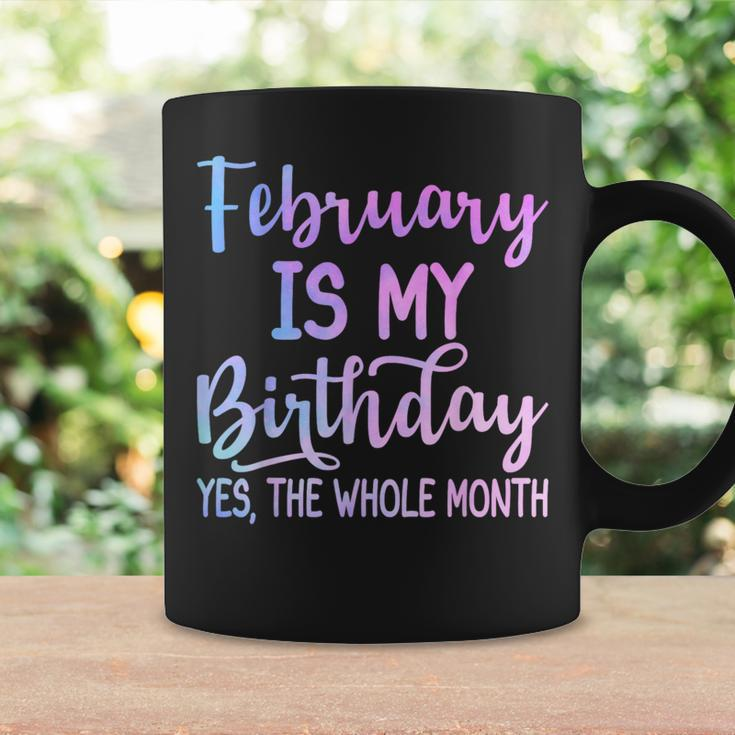 February Is My Birthday The Whole Month February Coffee Mug Gifts ideas