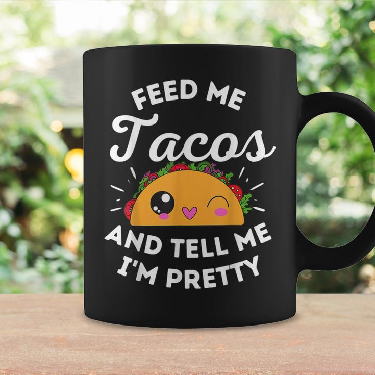 Feed Me Tacos And Tell Me I'm Pretty Mexican Food Love Coffee Mug Gifts ideas