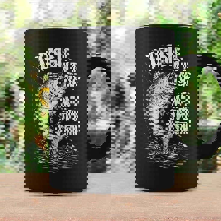 To Fish Or Not To Fish What A Stupid Question Cool Fishing Coffee Mug Gifts ideas