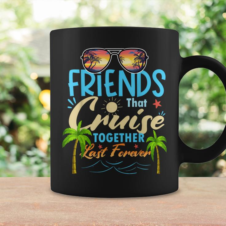 Friends That Cruise Together Last Forever Ship Cruising Coffee Mug Gifts ideas