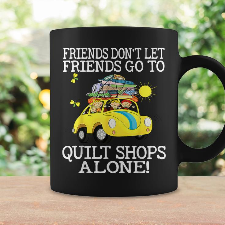 Friends Don't Let Friend Go To Quilt Shops Alone Coffee Mug Gifts ideas