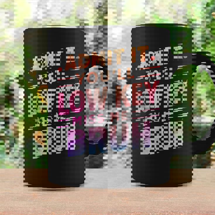 Admit It You'll Low Key Miss Me Bruh Teacher For Him Coffee Mug Gifts ideas