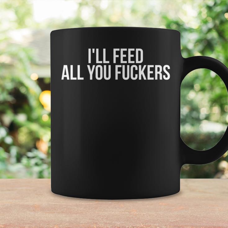 Dad Joke I'll Feed All You Fuckers Fucker Fucking Cook Coffee Mug Gifts ideas